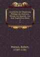 Geschichte der Regierung Philipps des Zweyten, Knigs von Spanien. Aus dem Englischen bers. 2, Watson, Robert, 1730?-1781 