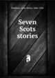 Seven Scots stories, Findlater, Jane Helen, 1866-1946 