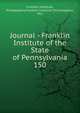 Journal - Franklin Institute of the State of Pennsylvania. 150, Franklin Institute, Philadelphia,Franklin Institute (Philadelphia, Pa.) 