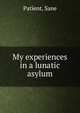 My experiences in a lunatic asylum, Patient, Sane 