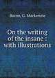 On the writing of the insane : with illustrations, Bacon, G. Mackenzie 