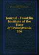 Journal - Franklin Institute of the State of Pennsylvania. 106, Franklin Institute, Philadelphia,Franklin Institute (Philadelphia, Pa.) 