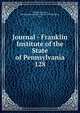Journal - Franklin Institute of the State of Pennsylvania. 128, Franklin Institute, Philadelphia,Franklin Institute (Philadelphia, Pa.) 