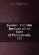 Journal - Franklin Institute of the State of Pennsylvania. 101, Franklin Institute, Philadelphia,Franklin Institute (Philadelphia, Pa.) 