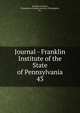 Journal - Franklin Institute of the State of Pennsylvania. 43, Franklin Institute, Philadelphia,Franklin Institute (Philadelphia, Pa.) 