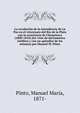 La revolucion de la intendencia de La Paz en el virreynato del Rio de la Plata con la ocurrencia de Chuquisaca (1800-1810) (En vista de documentos ineditos y con un apendice de los mismos) por Manuel M. Pinto, Pinto, Manuel Mar?a, 1871- 