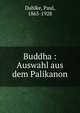 Buddha : Auswahl aus dem Palikanon, Dahlke, Paul, 1865-1928 