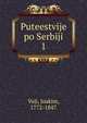 Puteestvije po Serbiji. 1, Vuji, Joakim, 1772-1847 