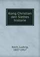 Kong Christian den Siettes historie, Koch, Ludvig, 1837-1917 