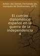El cuerpo diplomtico espaol en la guerra de la independencia. 4, Ant?n del Olmet, Fernando de, marqu?s de Dosfuentes, 1872- 