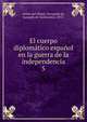 El cuerpo diplomtico espaol en la guerra de la independencia. 5, Ant?n del Olmet, Fernando de, marqu?s de Dosfuentes, 1872- 