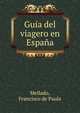 Guia del viagero en Espana, Mellado, Francisco de Paula 