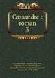 Cassandre : roman. 3, La Calpren?de, Gaultier de Coste, seigneur de, m. 1663,Surg?res, Alexandre Nicolas de La Rochefoucauld, marquis de, 1709-1760 
