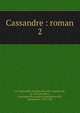 Cassandre : roman. 2, La Calpren?de, Gaultier de Coste, seigneur de, m. 1663,Surg?res, Alexandre Nicolas de La Rochefoucauld, marquis de, 1709-1760 