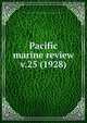 Pacific marine review. v.25 (1928), Pacific American Steamship Association,Shipowners Association of the Pacific Coast 