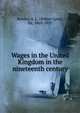 Wages in the United Kingdom in the nineteenth century, Bowley, A. L. (Arthur Lyon), Sir, 1869-1957 