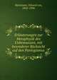 Erlauterungen zur Metaphysik des Unbewussten, mit besonderer Rucksicht auf den Panlogismus, Hartmann, Eduard von, 1842-1906 