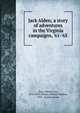 Jack Alden; a story of adventures in the Virginia campaigns, '61-'65, Goss, Warren Lee, 1835-1925,Wilmer, Richard Hooker, 1918-, former owner 