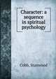 Character: a sequence in spiritual psychology, Cobb, Stanwood 