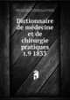 Dictionnaire de mdecine et de chirurgie pratiques. t.9 1833, Andral, G. (Gabriel), 1797-1876,B?gin, L. J. (Louis Jacques), 1793-1859,Blandin, Ph. Fr. (Philippe Fr?d?ric), 1798-1849 
