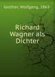 Richard Wagner als Dichter, Golther, Wolfgang, 1863- 