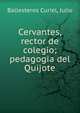 Cervantes, rector de colegio; pedagogia del Quijote, Ballesteros Curiel, Julio 