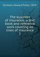 The business of insurance; a text book and reference work covering all lines of insurance. 1, Dunham, Howard Potter, 1878- 