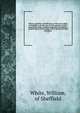 History, gazetteer, and directory, of the west-riding of Yorkshire, with the city of York and Port of Hull : comprising, under a lucid arrangement of subjects, a general survey of the riding, and of the Sees of York and Ripon .. 1, White, William, of Sheffield 