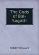 The Gods of Bal-Sagoth, Robert Howard 