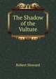 The Shadow of the Vulture, Robert Howard 