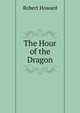 The Hour of the Dragon, Robert Howard 