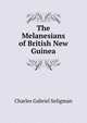 The Melanesians of British New Guinea, Charles Gabriel Seligman 