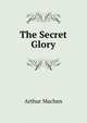 The Secret Glory, Arthur Machen 