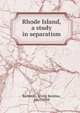 Rhode Island, a study in separatism, Irving Berdine Richman 