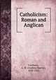 Catholicism: Roman and Anglican, A. M. Fairbairn 