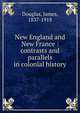 New England and New France : contrasts and parallels in colonial history, Douglas James 