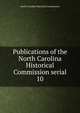 Publications of the North Carolina Historical Commission serial. 10, North Carolina Historical Commission 