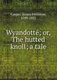Wyandott?; or, The hutted knoll; a tale, Cooper, James Fenimore, 1789-1851 