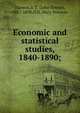 Economic and statistical studies, 1840-1890;, Danson, J. T. (John Towne), 1817-1898,Hill, Mary Norman 