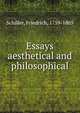 Essays aesthetical and philosophical, Schiller Friedrich 