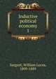 Inductive political economy. 1, Sargant, William Lucas, 1809-1889 