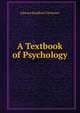 A Textbook of Psychology, Titchener, Edward Bradford, 1867-1927 