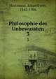 Philosophie des Unbewussten. 3, Hartmann, Eduard von, 1842-1906 