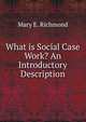 What is Social Case Work? An Introductory Description, Mary E. Richmond 
