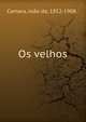 Os velhos, Camara, Jo?o da, 1852-1908.· 