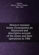 Mexico's treasure house (Guanajuato) an illustrated and descriptive account of the mines and their operations in 1906, Martin, Percy F. (Percy Falcke), 1861-1941 