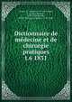 Dictionnaire de mdecine et de chirurgie pratiques. t.6 1831, Andral, G. (Gabriel), 1797-1876,B?gin, L. J. (Louis Jacques), 1793-1859,Blandin, Ph. Fr. (Philippe Fr?d?ric), 1798-1849 