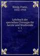 Lehrbuch der speciellen Chirurgie fr Aerzte und Studirende. v. 1, K?nig, Franz, 1832-1910 