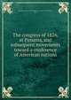 The congress of 1826, at Panama, and subsequent movements toward a conference of American nations, International American Conference (1st : 1889-1890 : Washington, D.C.) 