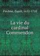 La vie du cardinal Commendon, Fl?chier, Esprit, 1632-1710 